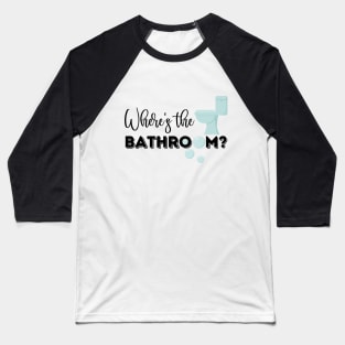 Where's The Bathroom? (CXG Inspired) Baseball T-Shirt